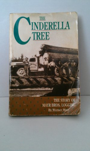 Beispielbild fr The Cinderella Tree: The Story of Mayr Bros. Logging zum Verkauf von Dan A. Domike