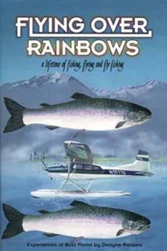 Beispielbild fr Flying Over Rainbows: A lifetime of fishing, flying and fly fishing : experiences of Buzz Fiorini zum Verkauf von Ergodebooks