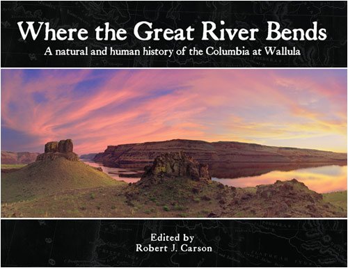 9781879628328: Where the Great River Bends: A Natural and Human History of the Columbia at Wallula