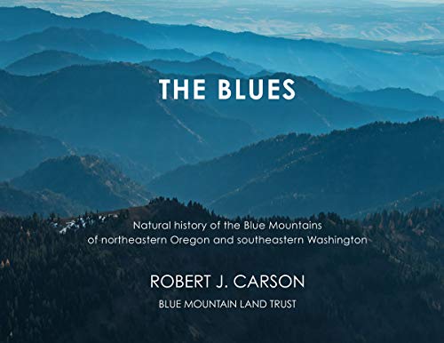 Stock image for The Blues: Natural history of the Blue Mountains of northeastern Oregon and southeastern Washington for sale by HPB-Emerald