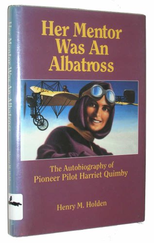 Beispielbild fr Her Mentor Was an Albatross: The Autobiography of Pioneer Pilot Harriet Quimby zum Verkauf von Solr Books