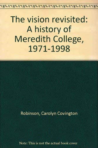 Beispielbild fr The vision revisited: A history of Meredith College, 1971-1998 zum Verkauf von Reader's Corner, Inc.