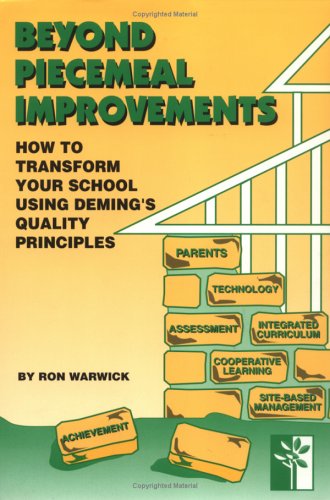 Stock image for Beyond Piecemeal Improvements : How to Transform Your School Using Deming's Quality Principles for sale by Better World Books