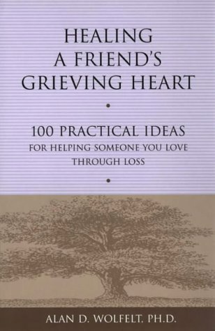 Stock image for Healing a Friend's Grieving Heart : 100 Practical Ideas for Helping Someone You Love Through Loss for sale by Better World Books: West