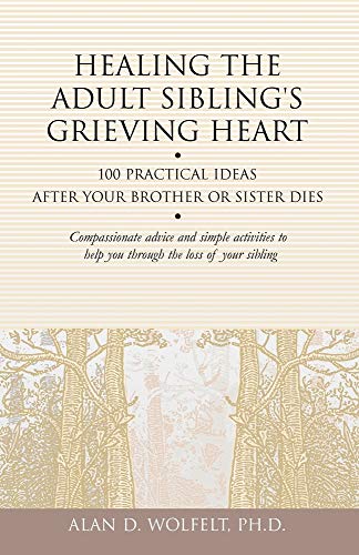 9781879651296: Healing the Adult Sibling's Grieving Heart: 100 Practical Ideas After Your Brother or Sister Dies (100 Ideas Series)