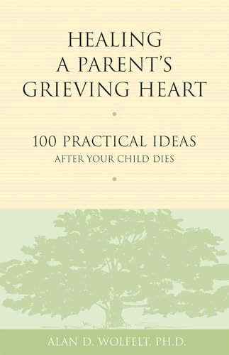 Beispielbild fr Healing a Parent's Grieving Heart:100 Practical Ideas After Your Child Dies (Healing a Grieving Heart series) zum Verkauf von Wonder Book