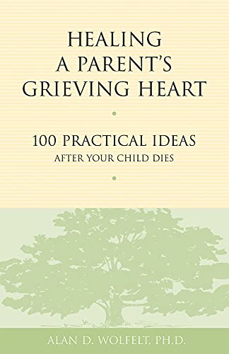 Stock image for Healing a Parent's Grieving Heart: 100 Practical Ideas After Your Child Dies (Healing a Grieving Heart series) for sale by SecondSale