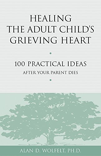Stock image for Healing the Adult Child's Grieving Heart: 100 Practical Ideas After Your Parent Dies (Healing Your Grieving Heart series) for sale by Goodwill of Colorado