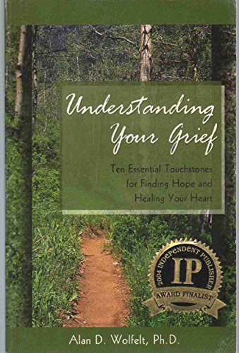 9781879651357: Understanding Your Grief: Ten Essential Touchstones for Finding Hope and Healing Your Heart