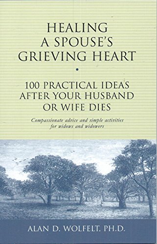 Imagen de archivo de Healing a Spouses Grieving Heart: 100 Practical Ideas After Your Husband or Wife Dies (Healing Your Grieving Heart series) a la venta por Goodwill of Colorado