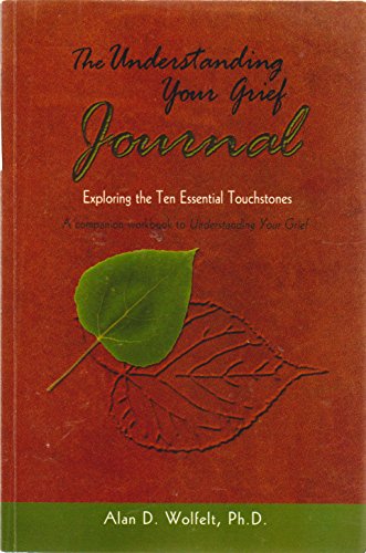 Beispielbild fr The Understanding Your Grief Journal : Exploring the Ten Essential Touchstones zum Verkauf von Better World Books