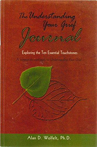 Stock image for The Understanding Your Grief Journal: Exploring the Ten Essential Touchstones for sale by SecondSale