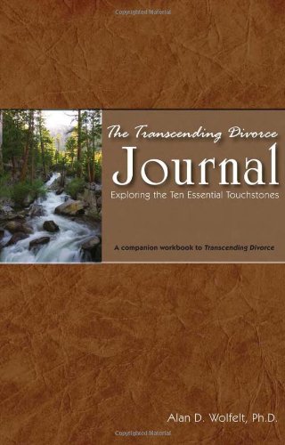 The Transcending Divorce Journal: Exploring the Ten Essential Touchstones (9781879651548) by Wolfelt PhD, Alan D