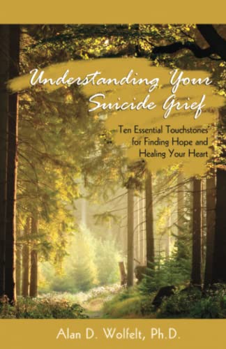 Beispielbild fr Understanding Your Suicide Grief: Ten Essential Touchstones for Finding Hope and Healing Your Heart (Understanding Your Grief) zum Verkauf von ICTBooks