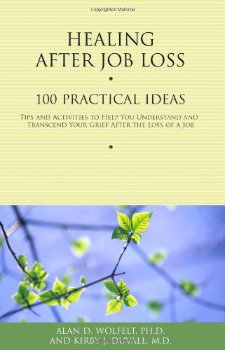 Imagen de archivo de Healing After Job Loss: 100 Practical Ideas Tips and Activities to Help You Understand and Transcend Your Grief After the Loss of a Job a la venta por Revaluation Books