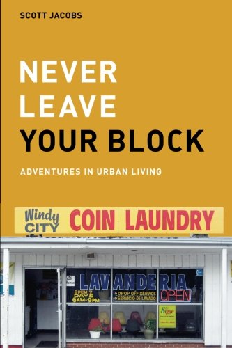 Imagen de archivo de Never Leave Your Block: Adventures in Urban Living a la venta por SecondSale
