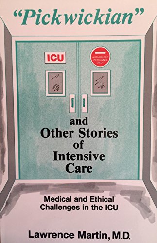 "Pickwickian" and Other Stories of Intensive Care: Medical and Ethical Challenges in the Icu (9781879653047) by Martin, Lawrence
