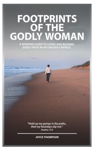 Beispielbild fr Footprints of the godly woman: A womans guide to living and bearing godly fruit in an ungodly world zum Verkauf von HPB Inc.