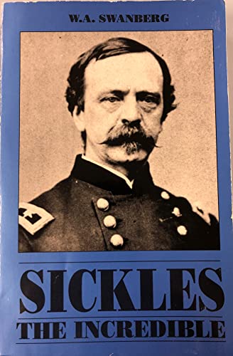 Stock image for Sickles the Incredible: A Biography of General Daniel Edgar Sickles for sale by ThriftBooks-Dallas