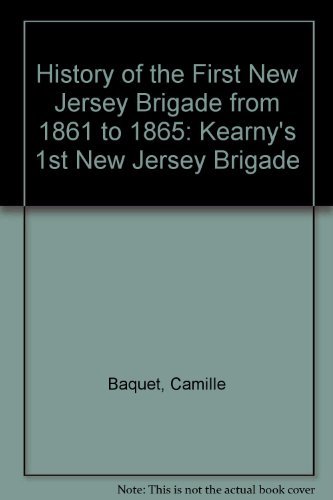 9781879664043: History of the First New Jersey Brigade from 1861 to 1865: Kearny's 1st New Jersey Brigade