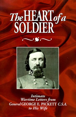 Stock image for The Heart of a Soldier: Intimate Wartime Letters from General George E. Pickett C.S.A. to His Wife for sale by Stan Clark Military Books