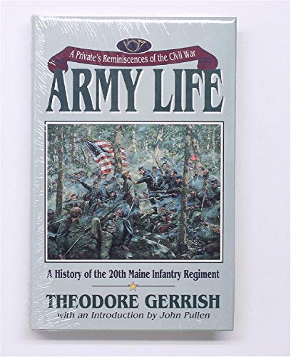 ARMY LIFE: A PRIVATE'S REMINISCENCES OF THE CIVIL WAR: A HISTORY OF THE 20TH MAINE INFANTRY REGIMENT