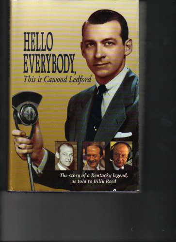 Stock image for Hello Everybody, This is Cawood Ledford: The Story of a Kentucky Legend, As Told to Billy Reed for sale by Old Army Books