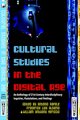 Stock image for Cultural Studies in the Digital Age: An Anthology of 21st Century Interdisciplinary Inquiries, Postulations, and Findings for sale by Books From California