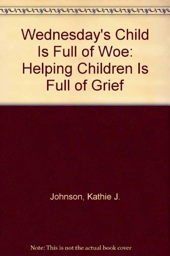 Imagen de archivo de Wednesday's Child Is Full of Woe: Helping Children Cope with Grief a la venta por Conover Books