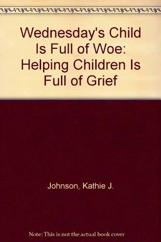 Wednesday's Child Is Full of Woe: Helping Children Cope with Grief