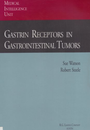 Gastrin Receptors in Gastrointestinal Tumors (Medical Intelligence Unit) (9781879702509) by Watson, Sue; Steele, Robert