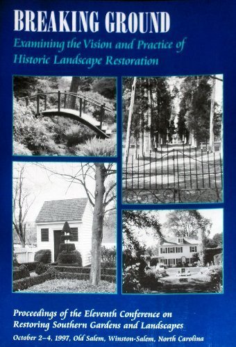 Stock image for Breaking Ground: Examining the Vision and Practice of Historic Landscape Restoration : Proceedings of the Eleventh Conference on Restoring Southern Gardens and landsca for sale by Red's Corner LLC