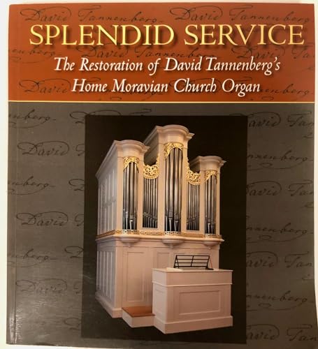 Beispielbild fr Splendid Service : The Restoration of David Tannenberg's Home Moravian Church Organ zum Verkauf von Better World Books