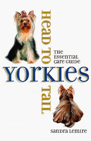 Beispielbild fr Yorkies Head to Tail : The Essential Care Guide zum Verkauf von Better World Books