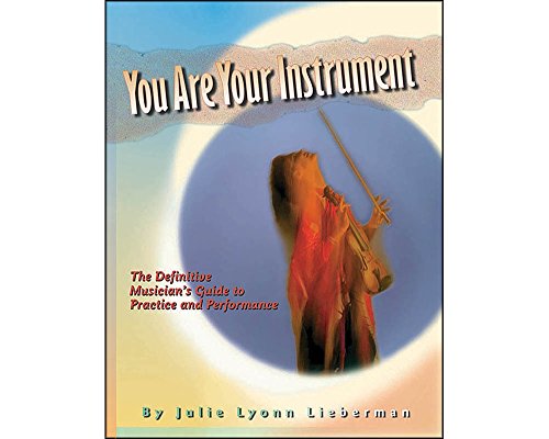 Beispielbild fr You Are Your Instrument: the Definitive Musician's Guide to Practice and Performance zum Verkauf von Wonder Book