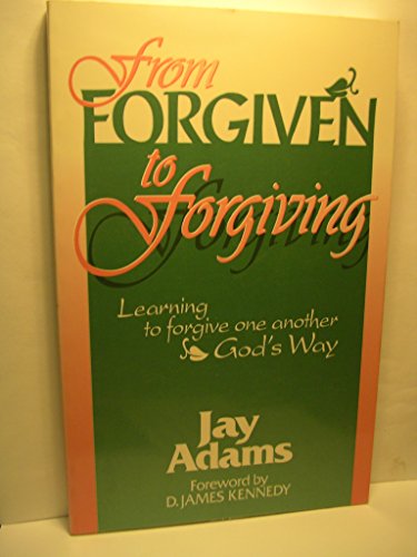 From Forgiven to Forgiving: Learning to Forgive One Another God's Way (9781879737129) by Adams, Jay E.