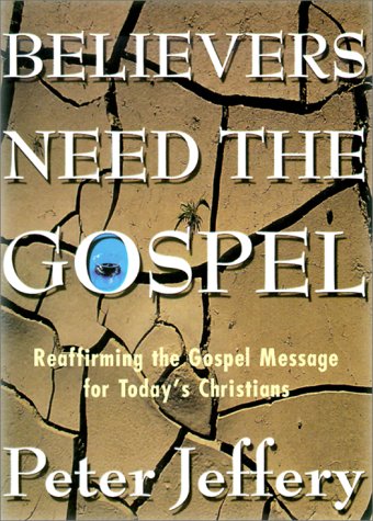 Stock image for Believers Need the Gospel: Reaffirming the Gospel Message for Today's Christians for sale by ThriftBooks-Atlanta