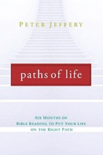 Paths of Life: Six Months of Bible Reading to put your Life on the Right Path (9781879737907) by Peter Jeffery