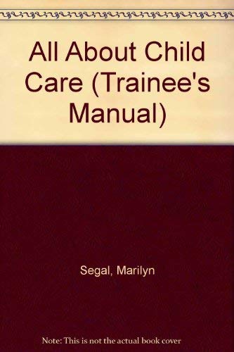 All About Child Care (Trainee's Manual) (9781879744066) by Segal, Marilyn