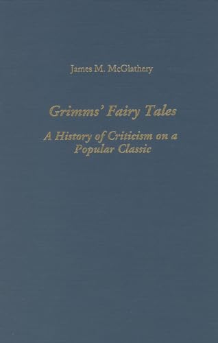 Imagen de archivo de Grimms Fairy Tales: A History of Criticism on a Popular Classic (Studies in German Literature, Linguistics, Culture) a la venta por Solr Books