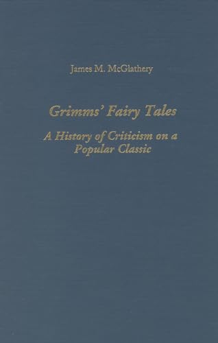 Stock image for Grimms' Fairy Tales: A History of Criticism on a Popular Classic (Studies in German Literature, Linguistics, & Culture) for sale by Phatpocket Limited