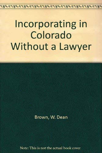 Imagen de archivo de Incorporating in Colorado Without a Lawyer Brown, W. Dean a la venta por Vintage Book Shoppe