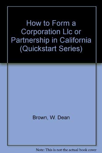 Stock image for How to Form a Corporation, LLC or Partnership in California (Quickstart Series (Knoxville, Tenn.)) for sale by Irish Booksellers