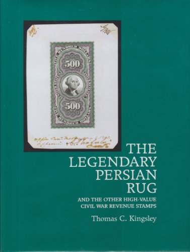 Stock image for The Legendary Persian Rug: And the other high-value Civil War revenue stamps for sale by Jay W. Nelson, Bookseller, IOBA