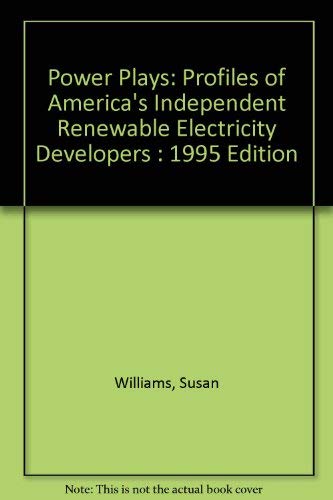 Power Plays: Profiles of America's Independent Renewable Electricity Developers : 1995 Edition (9781879775251) by Williams, Susan; Bateman, Brenda G.