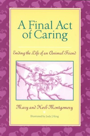 Beispielbild fr A Final Act of Caring: Ending the Life of an Animal Friend zum Verkauf von SecondSale