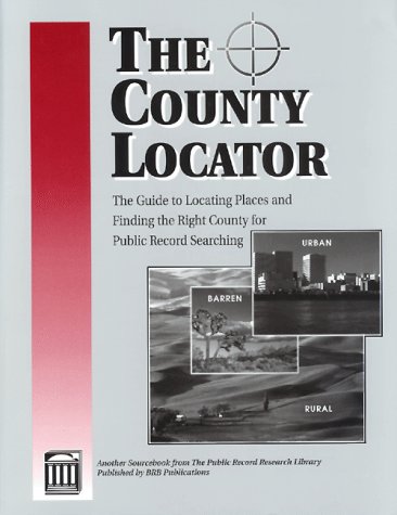 Stock image for The County Locator: The Guide to Locating Places and Finding the Right County for Public Record Searching (Public Record Research Library) for sale by Bingo Books 2