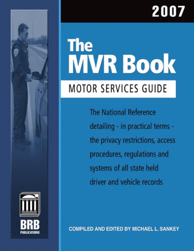 Stock image for The MVR Book ; Motor Services Guide 2007: The National Reference Detailing, in Practical Terms, the Privacy Restrictions, Access, Procedures, . Guide) (U.S. Motor Vehicle Reference Book) for sale by HPB-Red