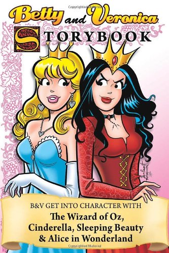 Beispielbild fr Betty and Veronica: Storybook - The Wizard of Oz, Cinderella, Sleeping Beauty & Alice in Wonderland zum Verkauf von Bay Used Books