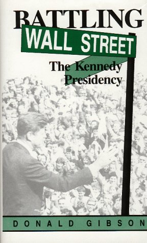 Battling Wall Street: The Kennedy Presidency (9781879823099) by Gibson, Donald